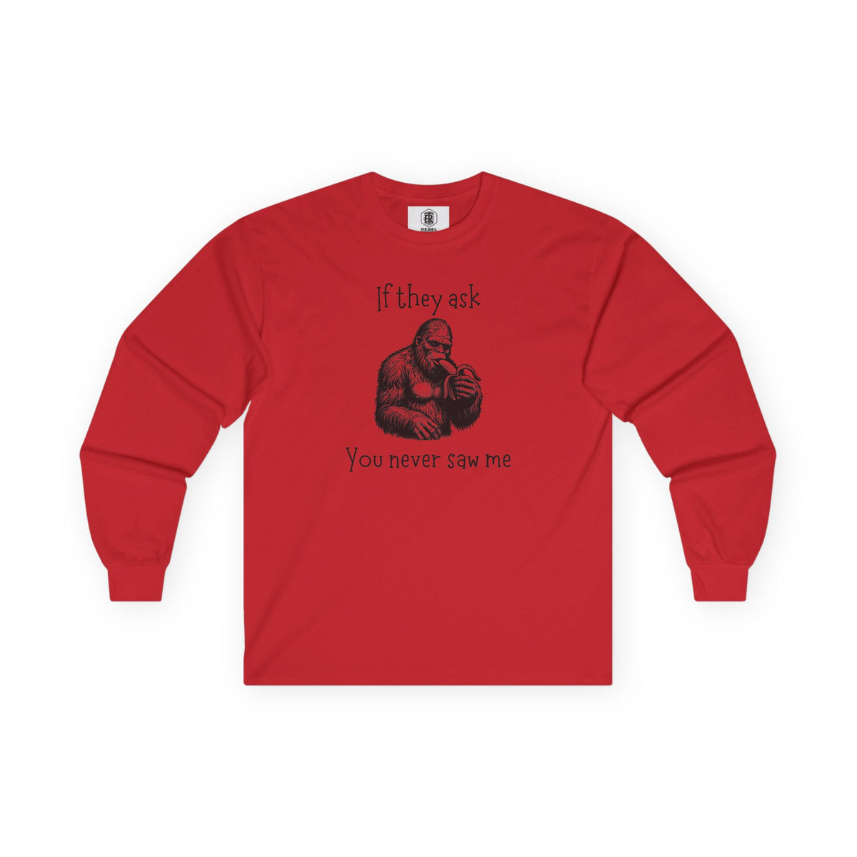 If They Ask, You Never Saw Me Bigfoot Long Sleeve Tee