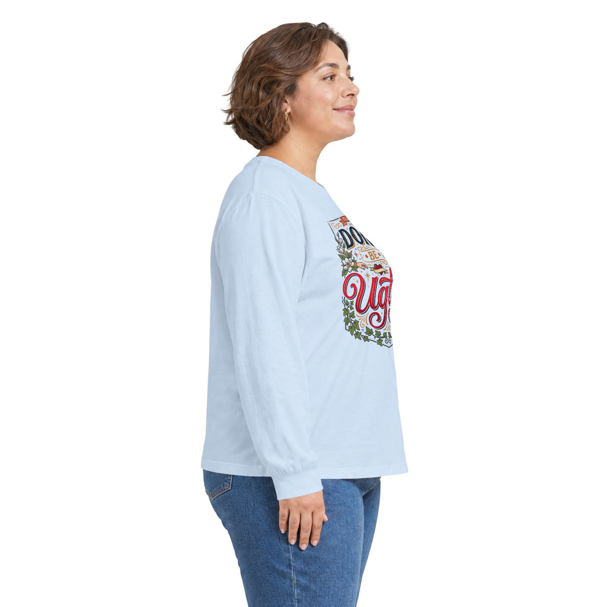 Don’t Be Ugly Southern Saying Long Sleeve Tee