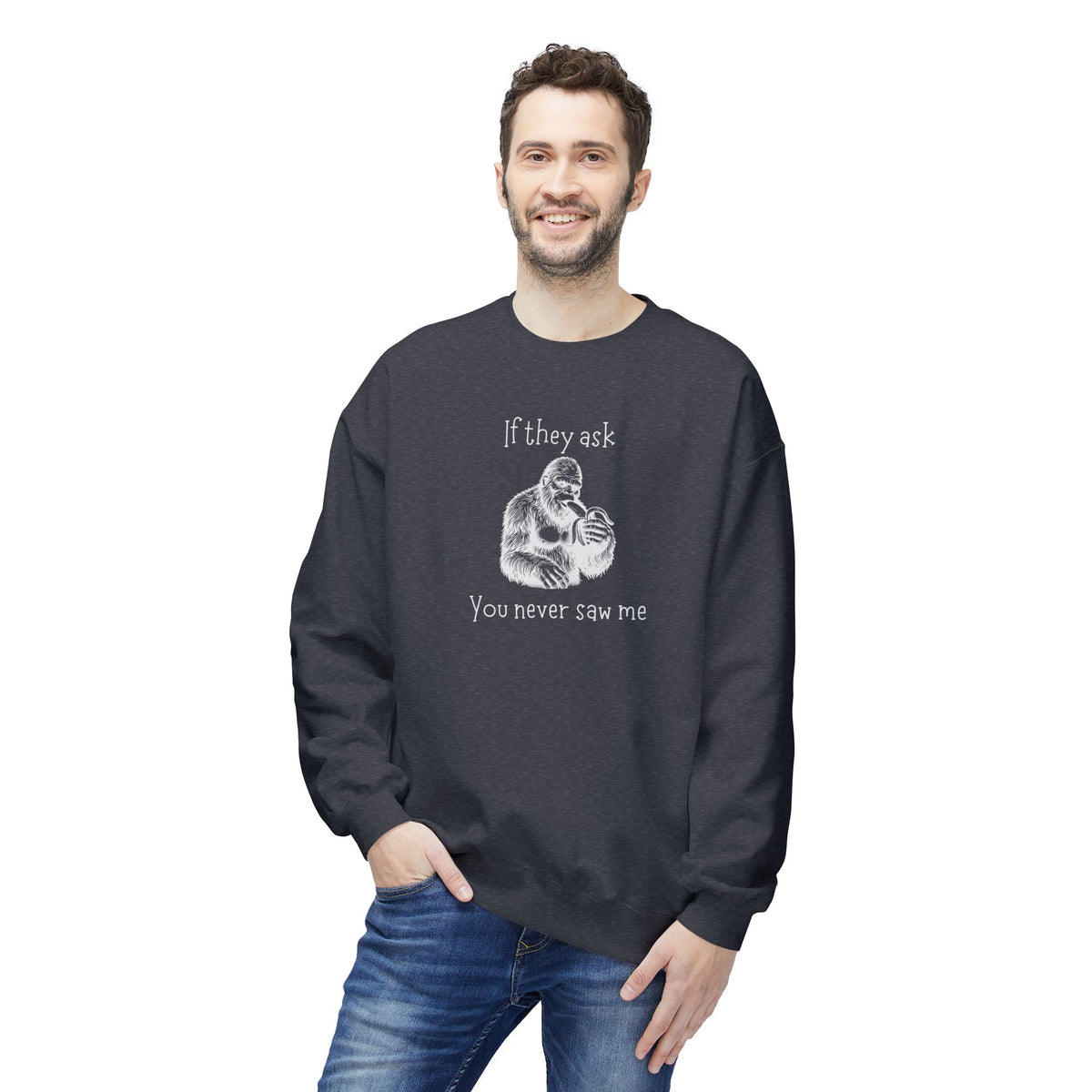 If They Ask, You Never Saw Me Bigfoot Crewneck Sweatshirt