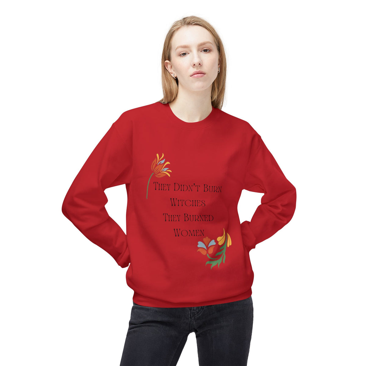 They Didn't Burn Witches, They Burned Women – Floral Crewneck Sweatshirt