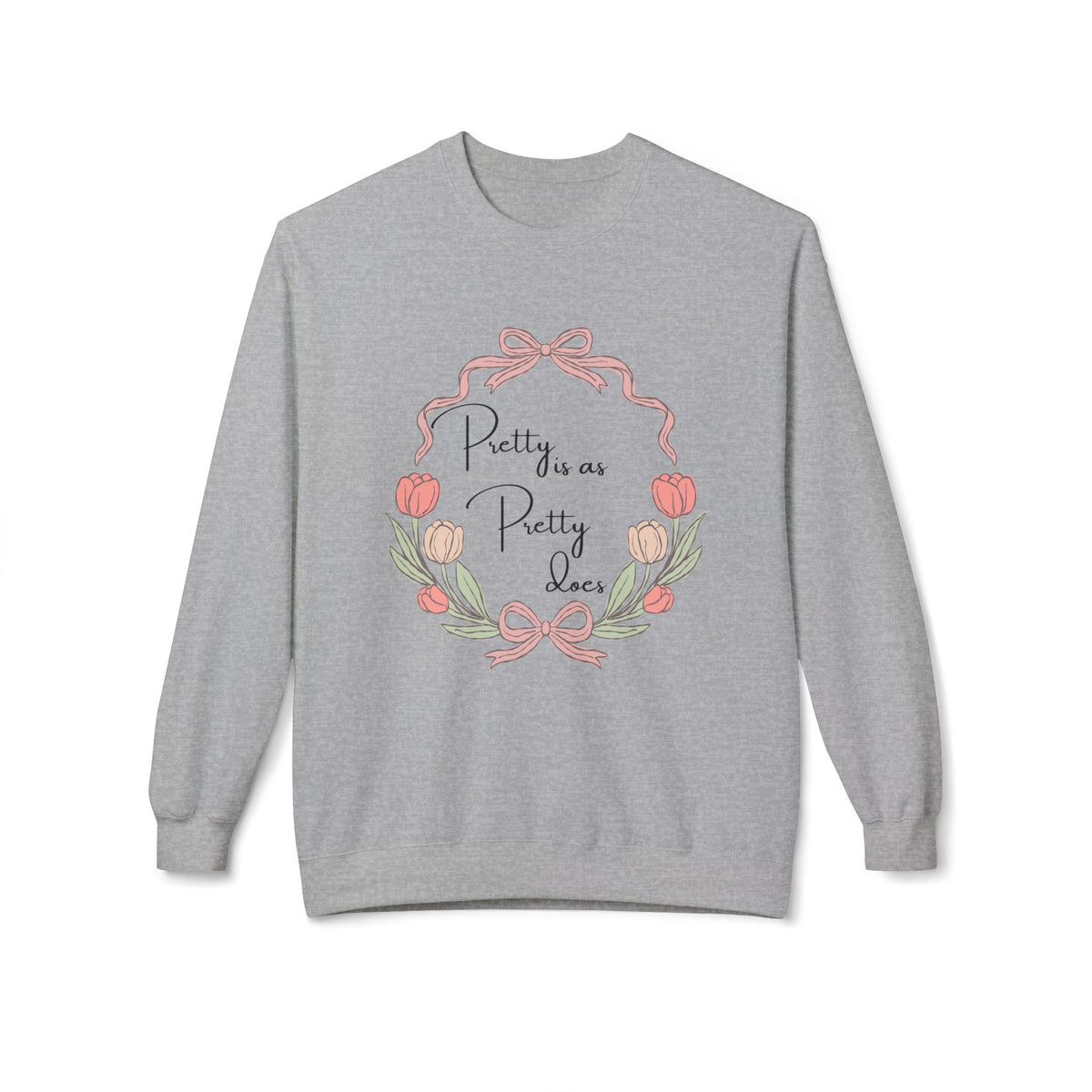 Pretty is as Pretty does Crewneck Sweatshirt