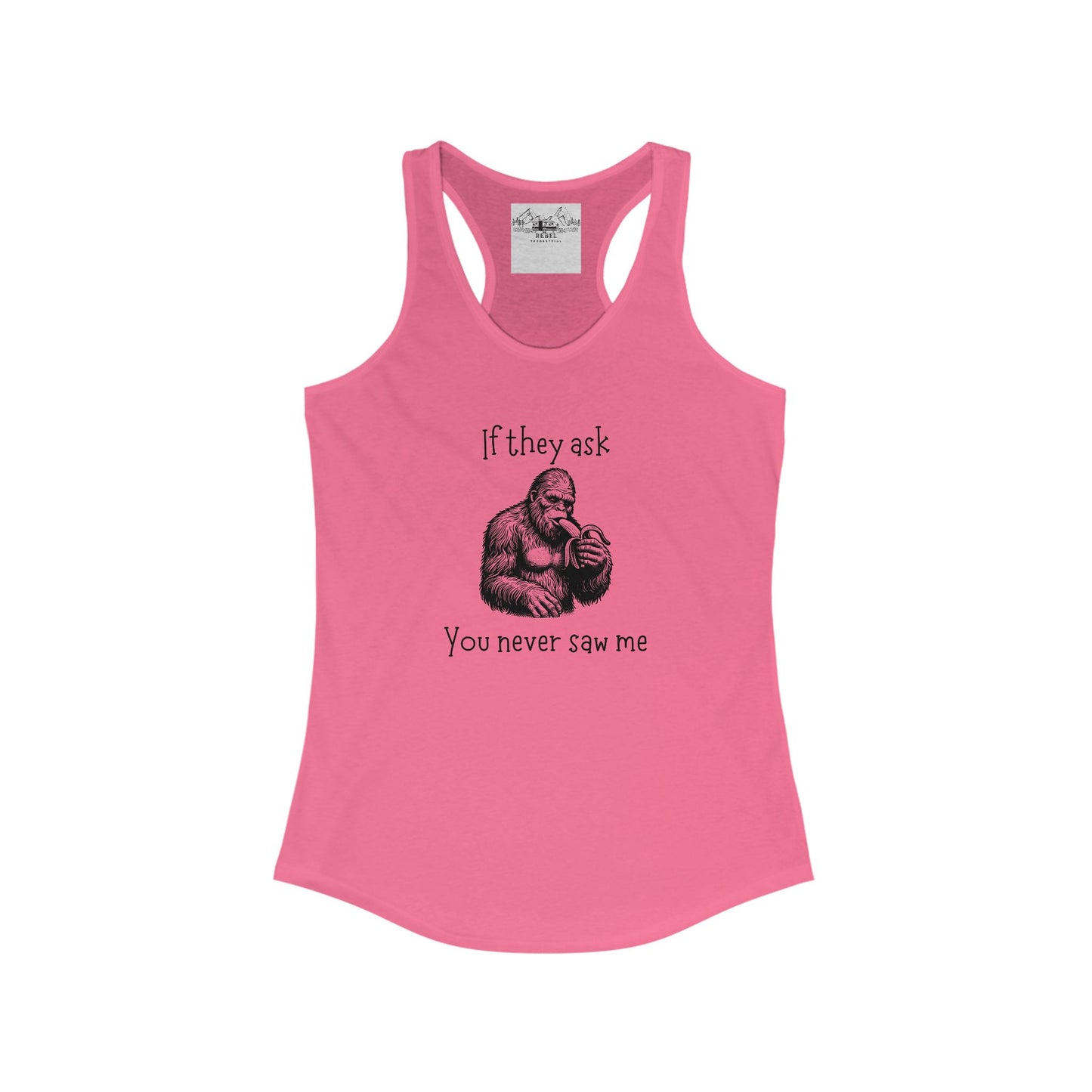 If They Ask, You Never Saw Me – Women’s Sasquatch Racerback Tank