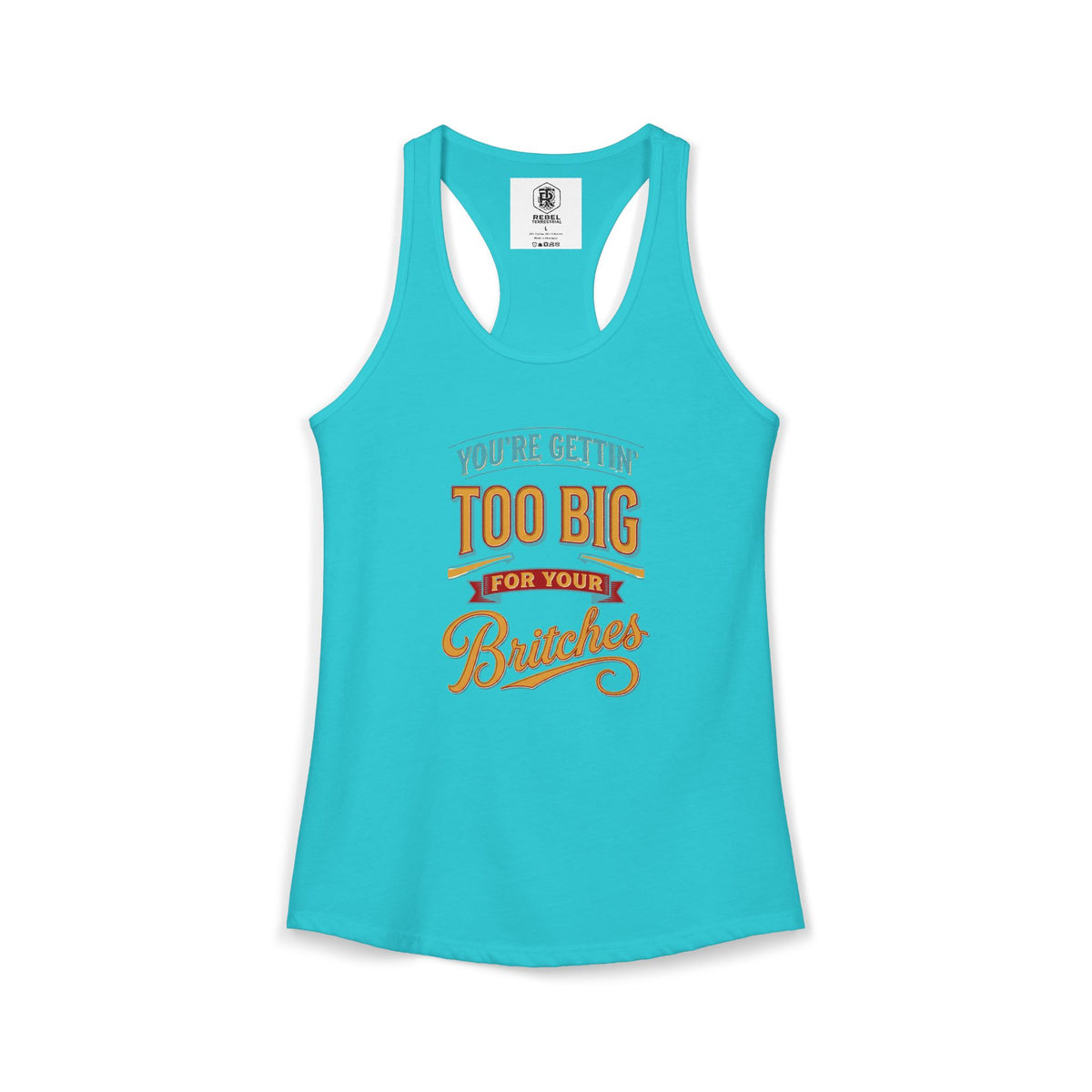 You're Gettin Too Big For Your Britches Women's Ideal Racerback Tank
