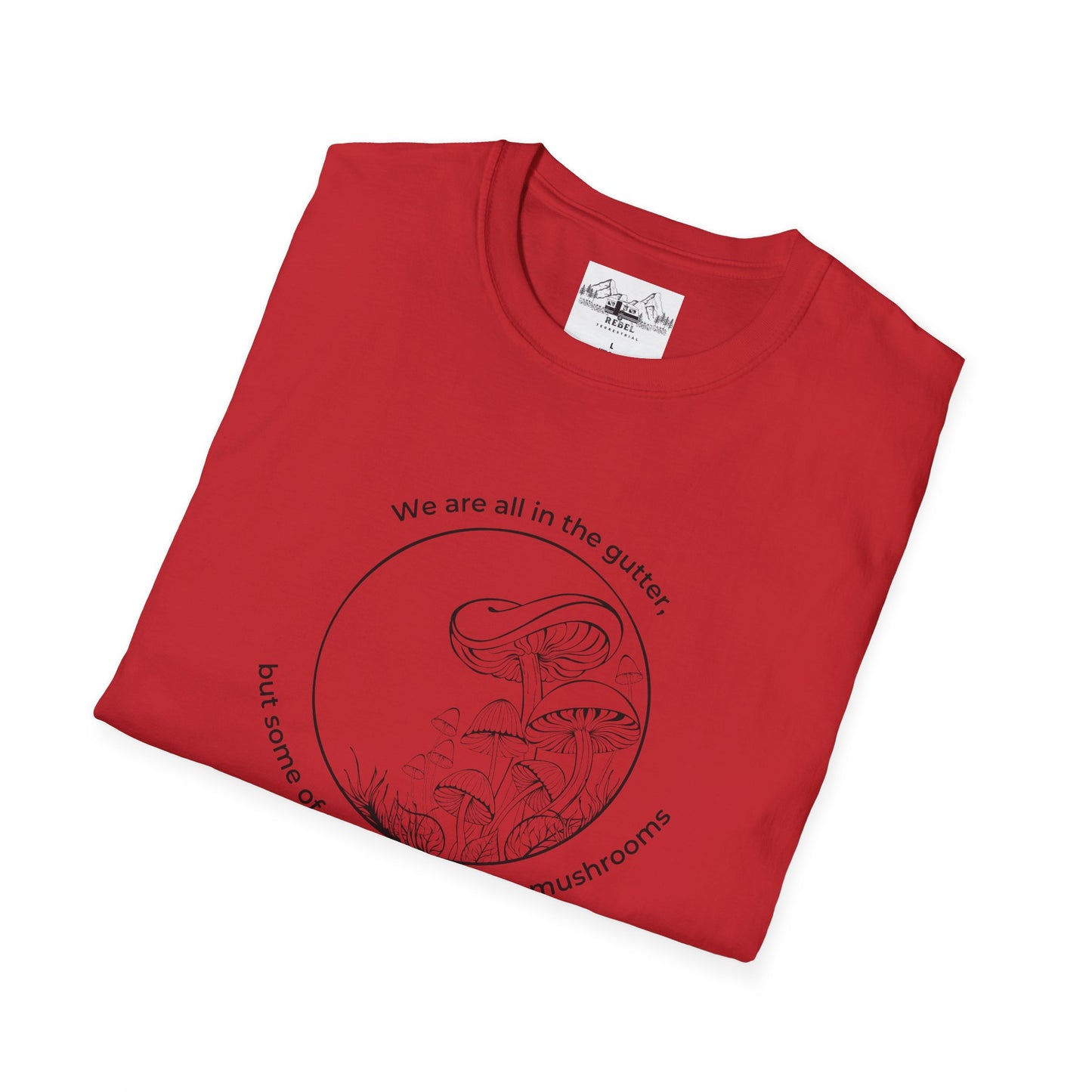 We Are All in the Gutter, But Some of Us Are Looking at Mushrooms – Unisex Softstyle T-Shirt