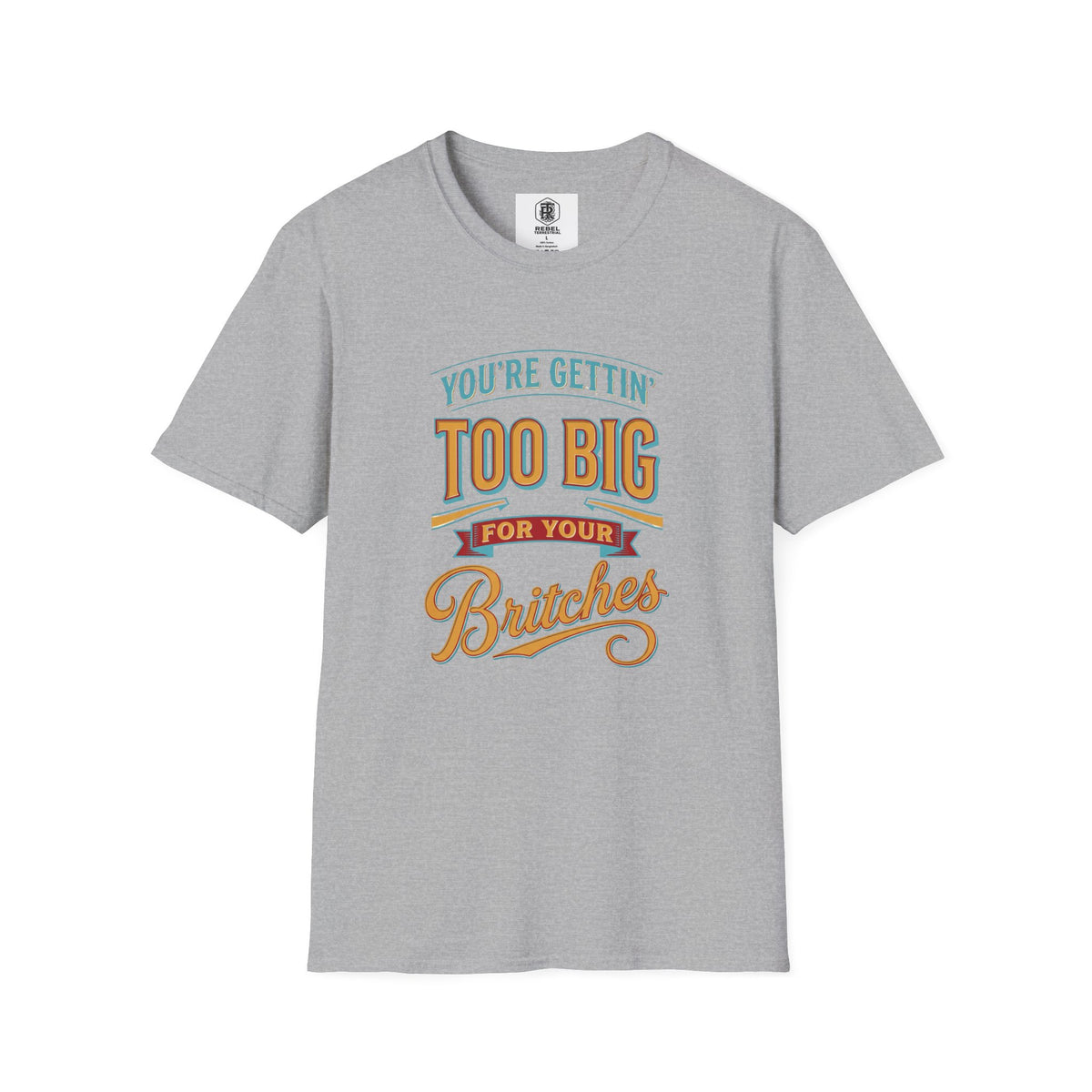 You're Getting Too Big for Your Britches Funny Graphic T-Shirt