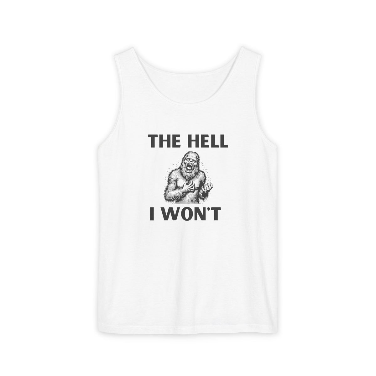The Hell I Won’t Sasquatch Garment-Dyed Tank Top