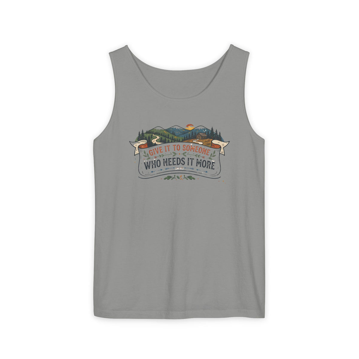 Give It to Someone Who Needs It More Tank Top