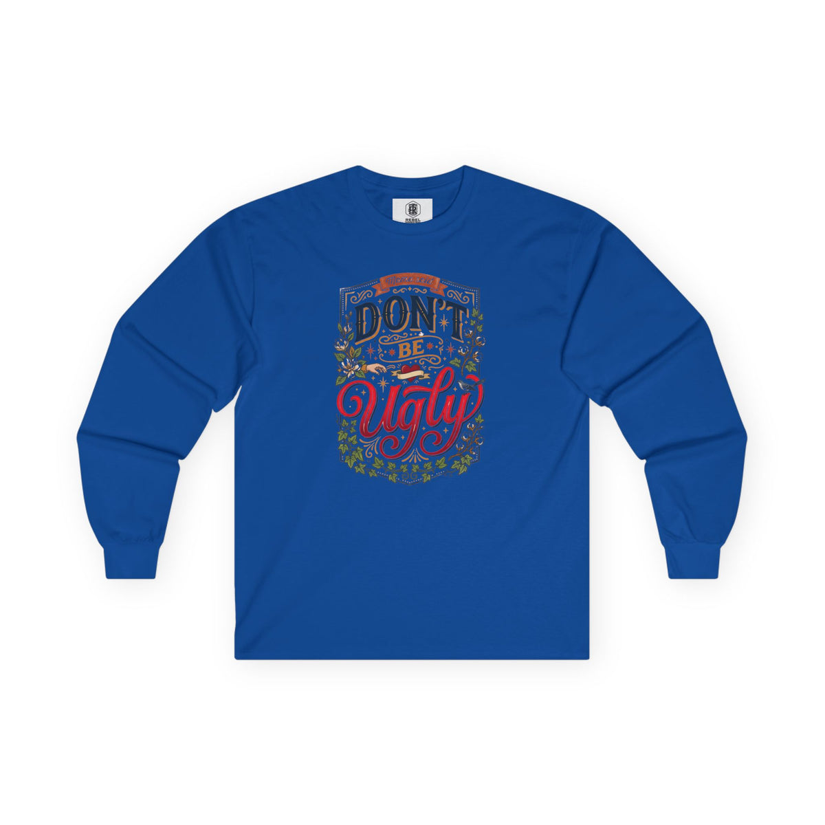 Don’t Be Ugly Southern Saying Long Sleeve Tee