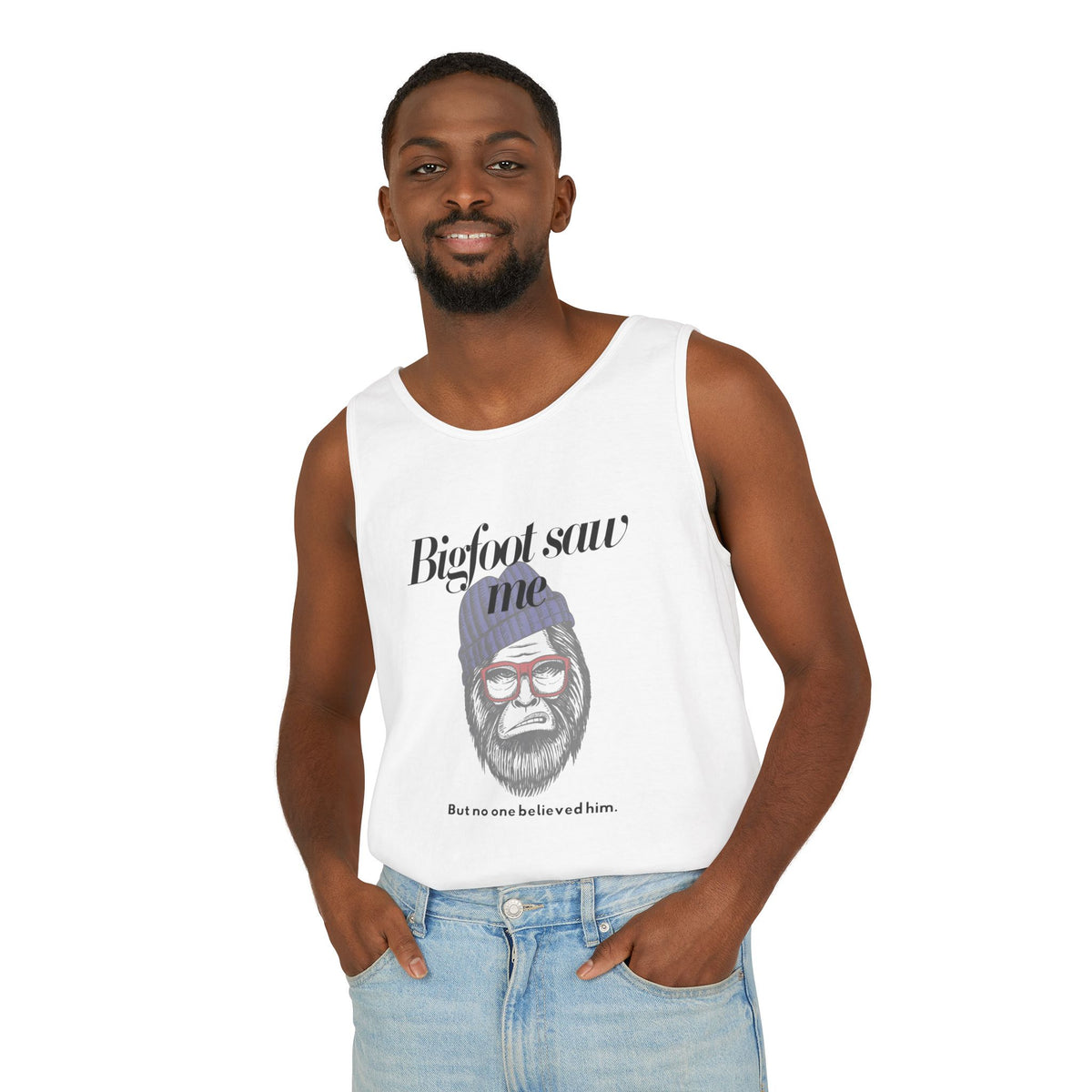 Bigfoot Saw Me But No One Believed Him Tank Top