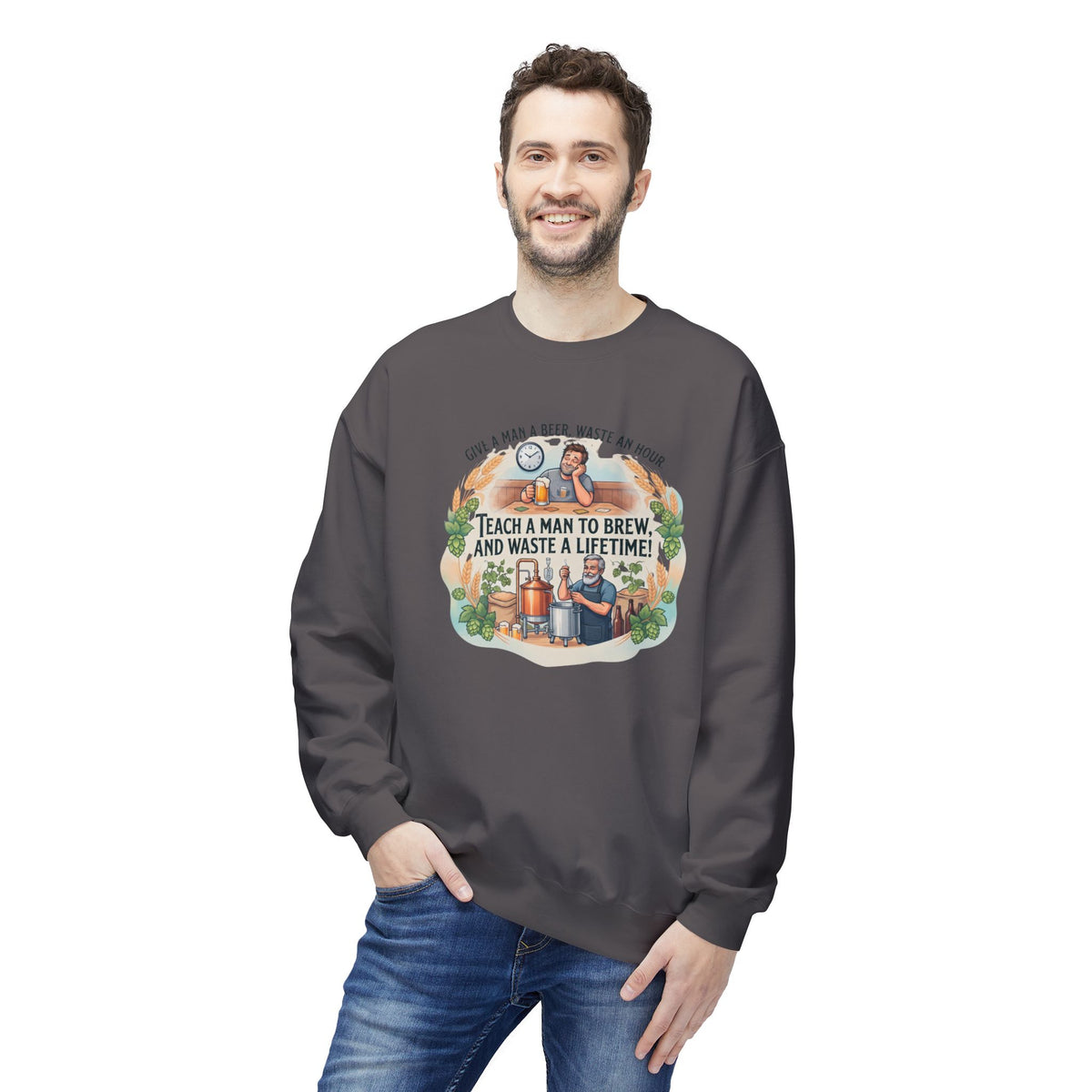 Teach a Man to Brew and Waste a Lifetime Beer Lover Sweatshirt