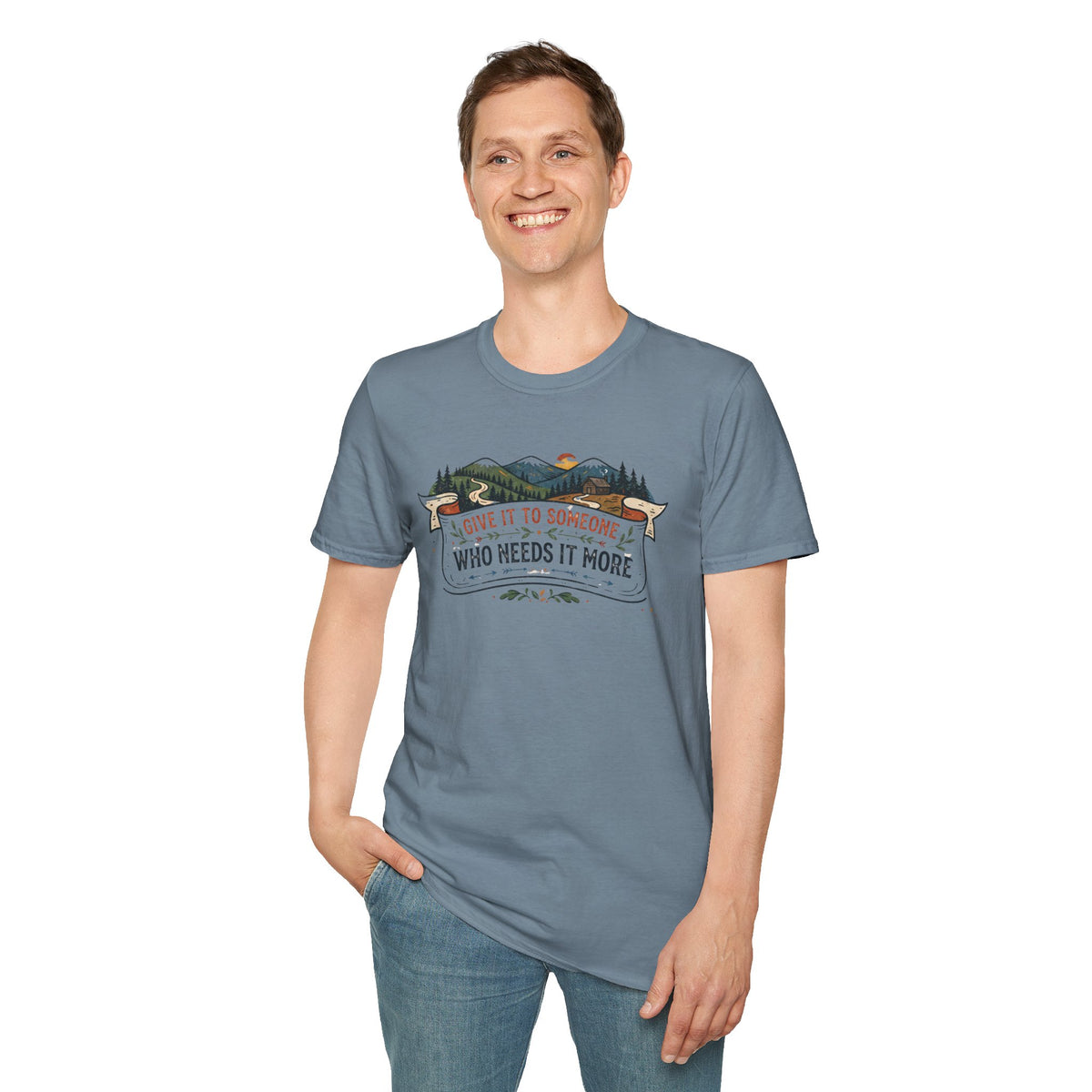 Give It to Someone Who Needs It More T-Shirt