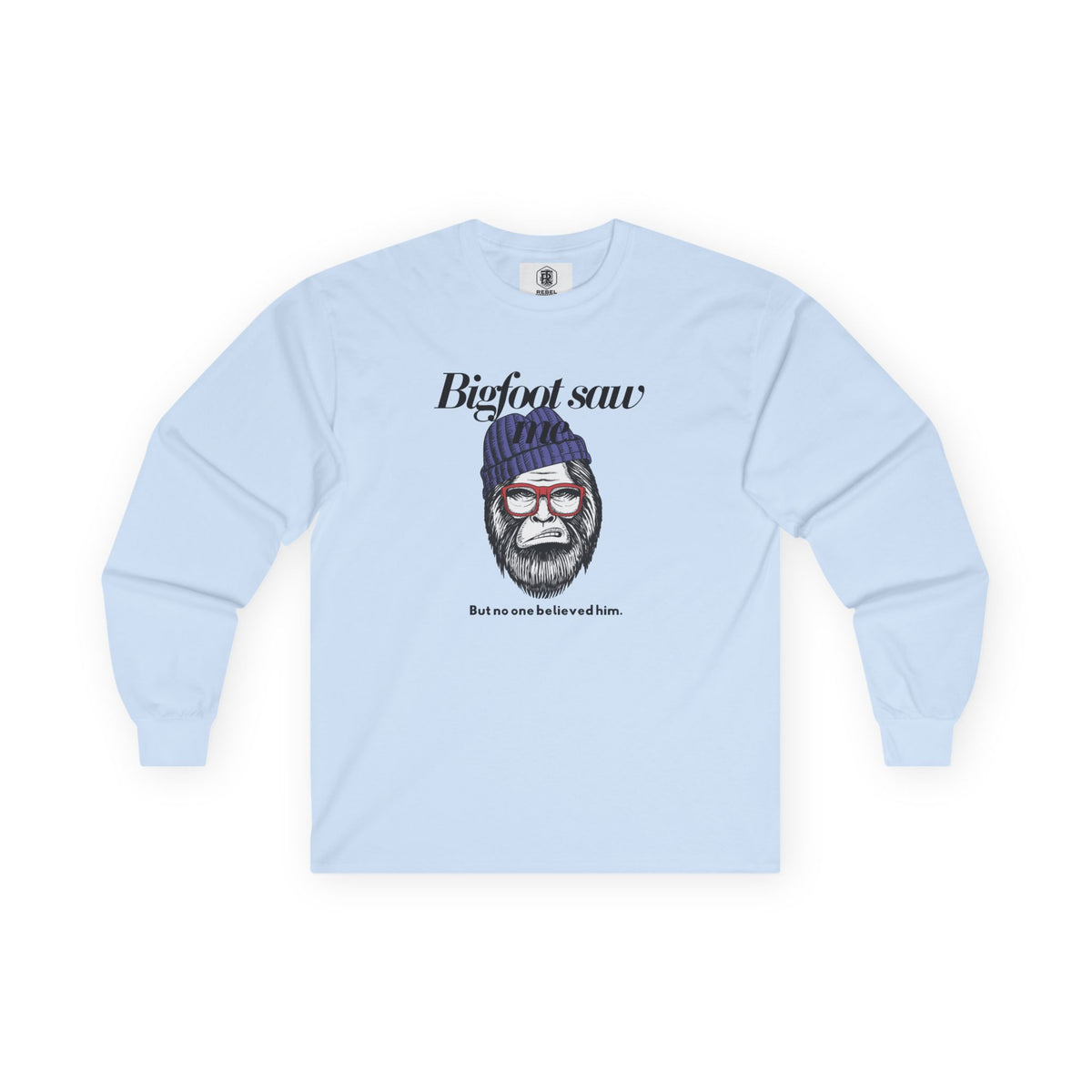 Bigfoot Saw Me But No One Believed Him Long Sleeve Tee