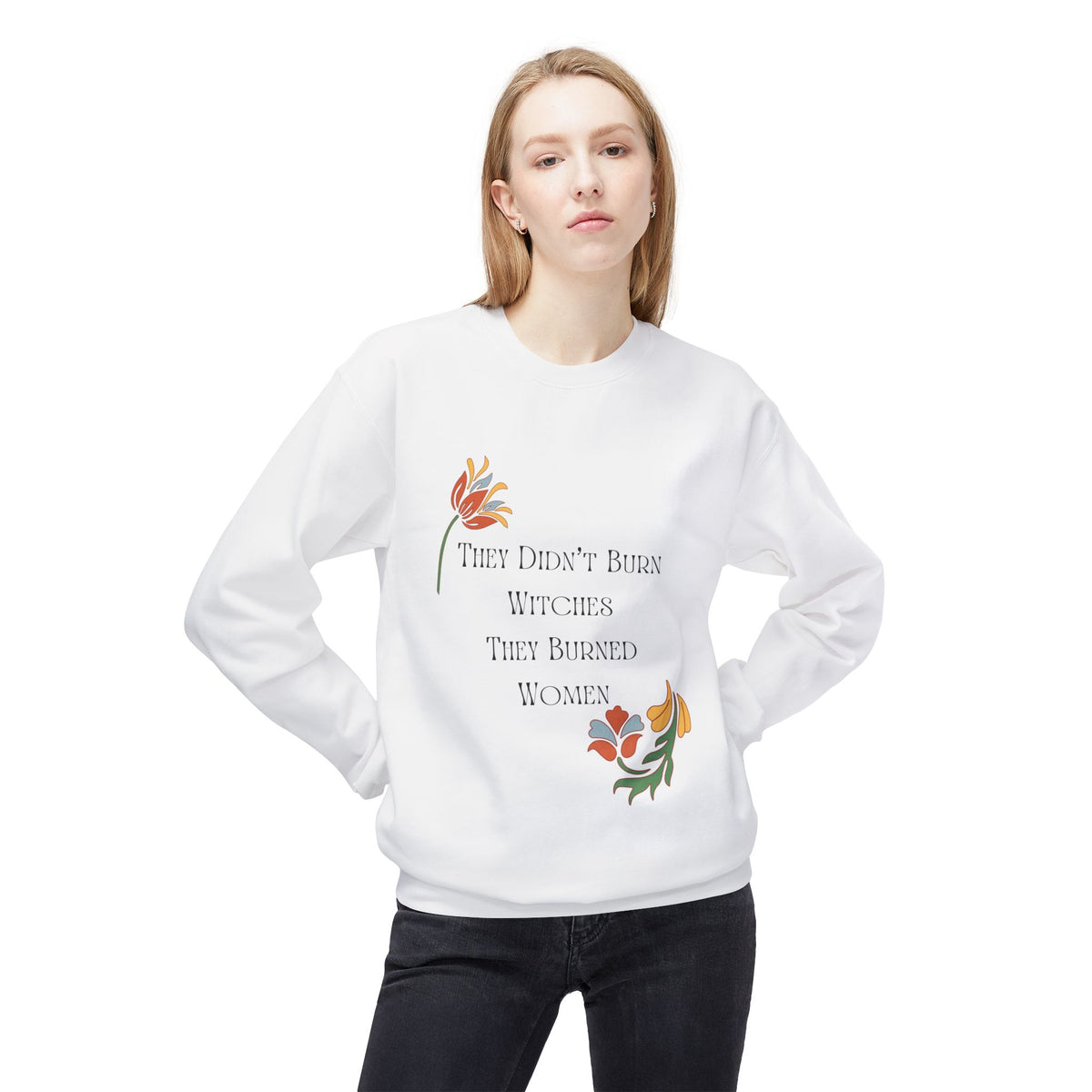 They Didn't Burn Witches, They Burned Women – Floral Crewneck Sweatshirt