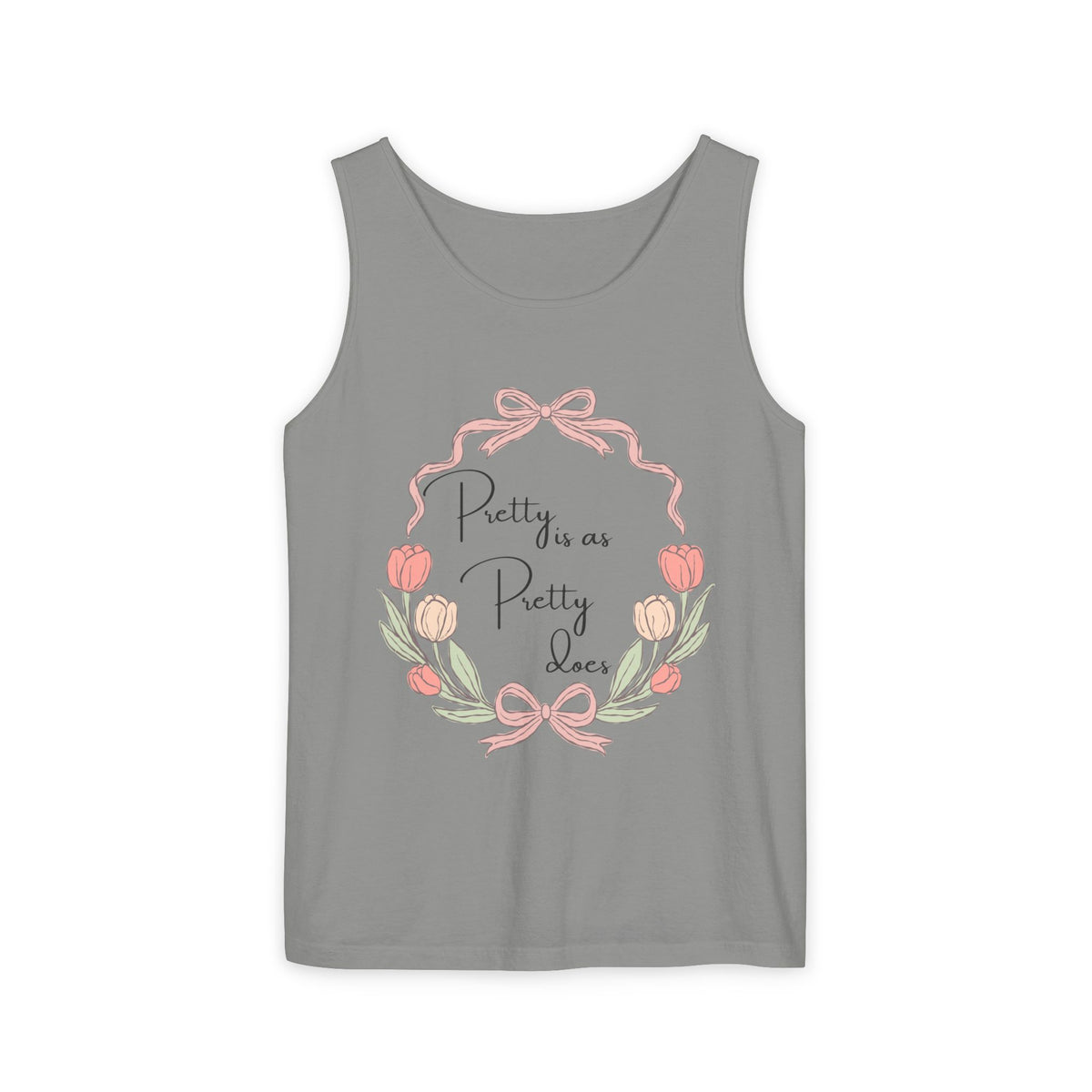 “Pretty is as Pretty does” Tank Top