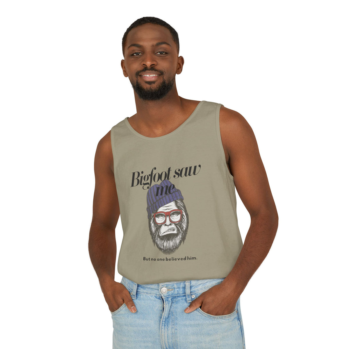 Bigfoot Saw Me But No One Believed Him Tank Top