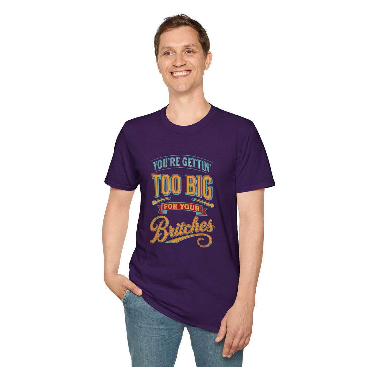You're Getting Too Big for Your Britches Funny Graphic T-Shirt