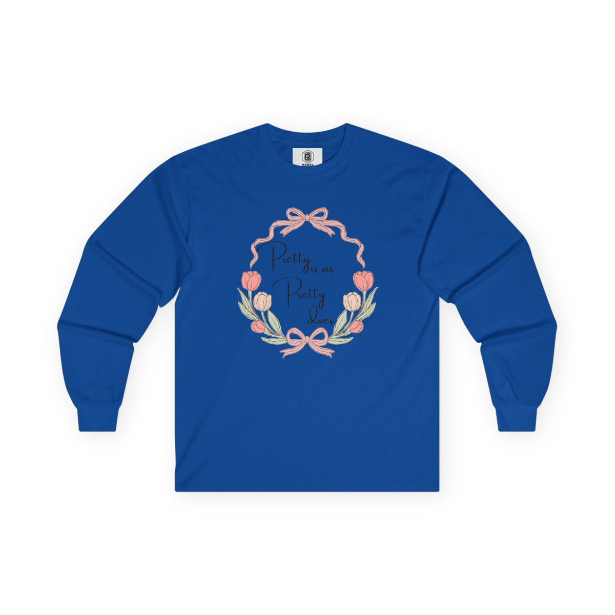 Pretty is as Pretty does Long Sleeve Tee