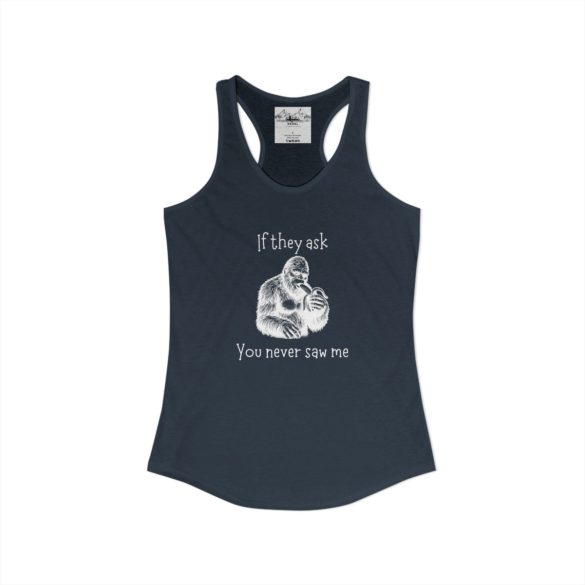 If They Ask, You Never Saw Me Bigfoot Women’s Racerback Tank