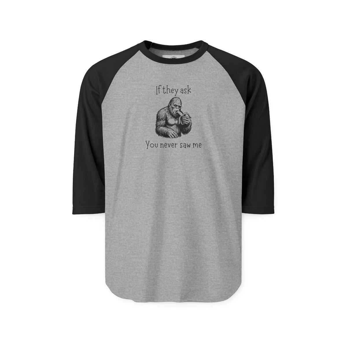 If They Ask, You Never Saw Me Bigfoot Raglan Shirt