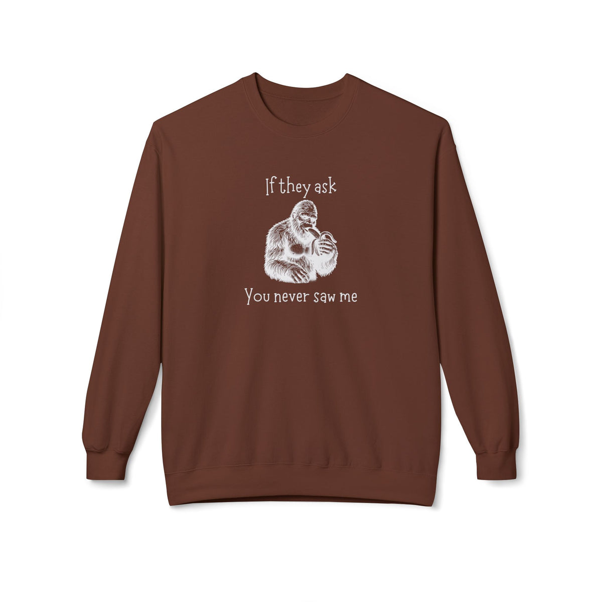 If They Ask, You Never Saw Me Bigfoot Crewneck Sweatshirt