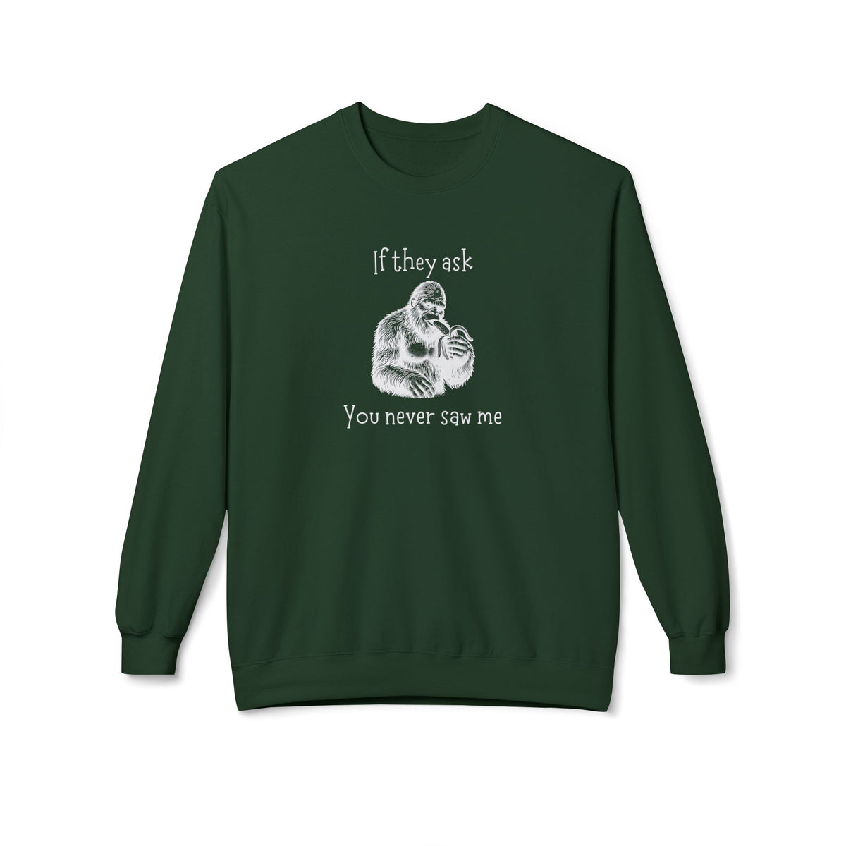 If They Ask, You Never Saw Me Bigfoot Crewneck Sweatshirt