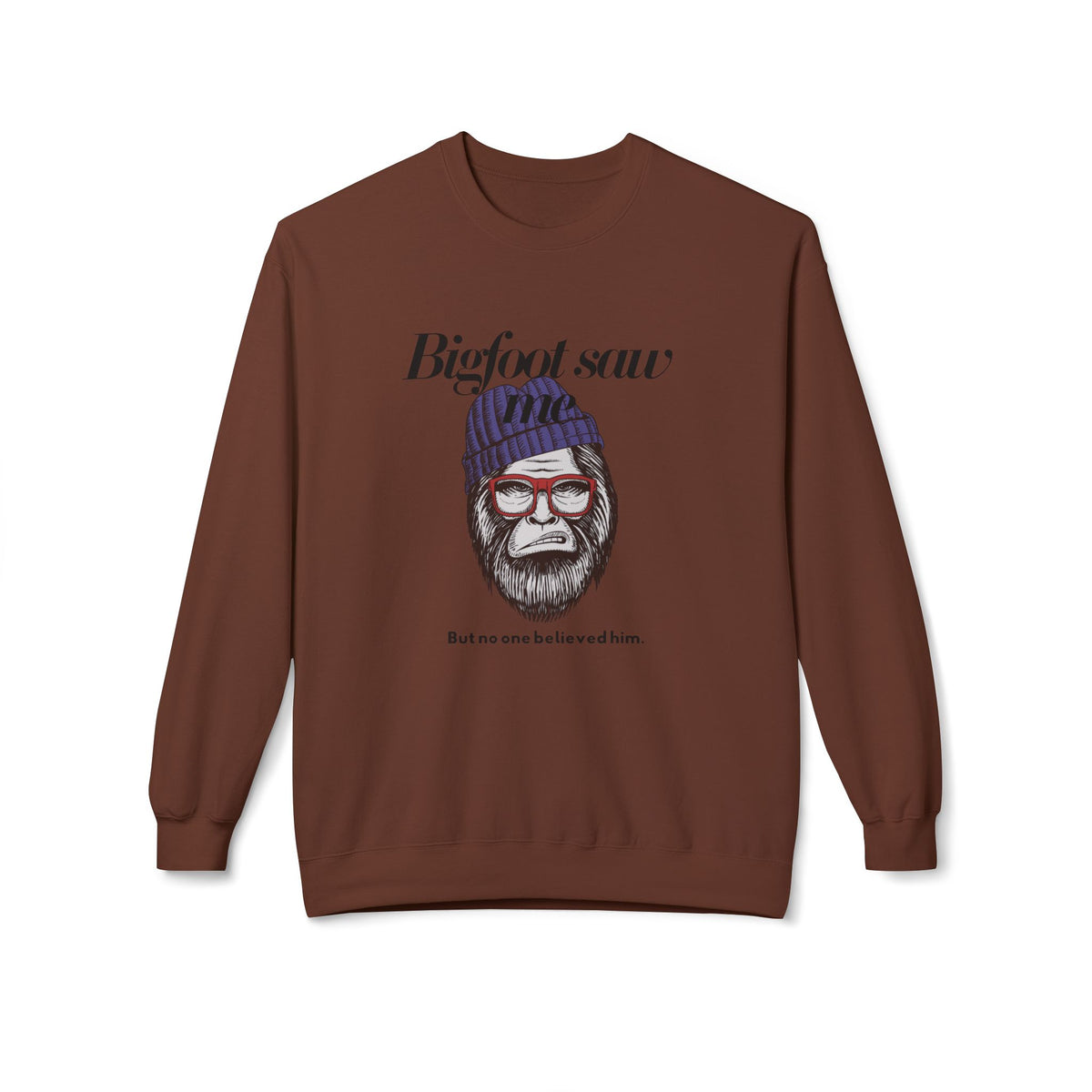 Bigfoot Saw Me But No One Believed Him Crewneck Sweatshirt