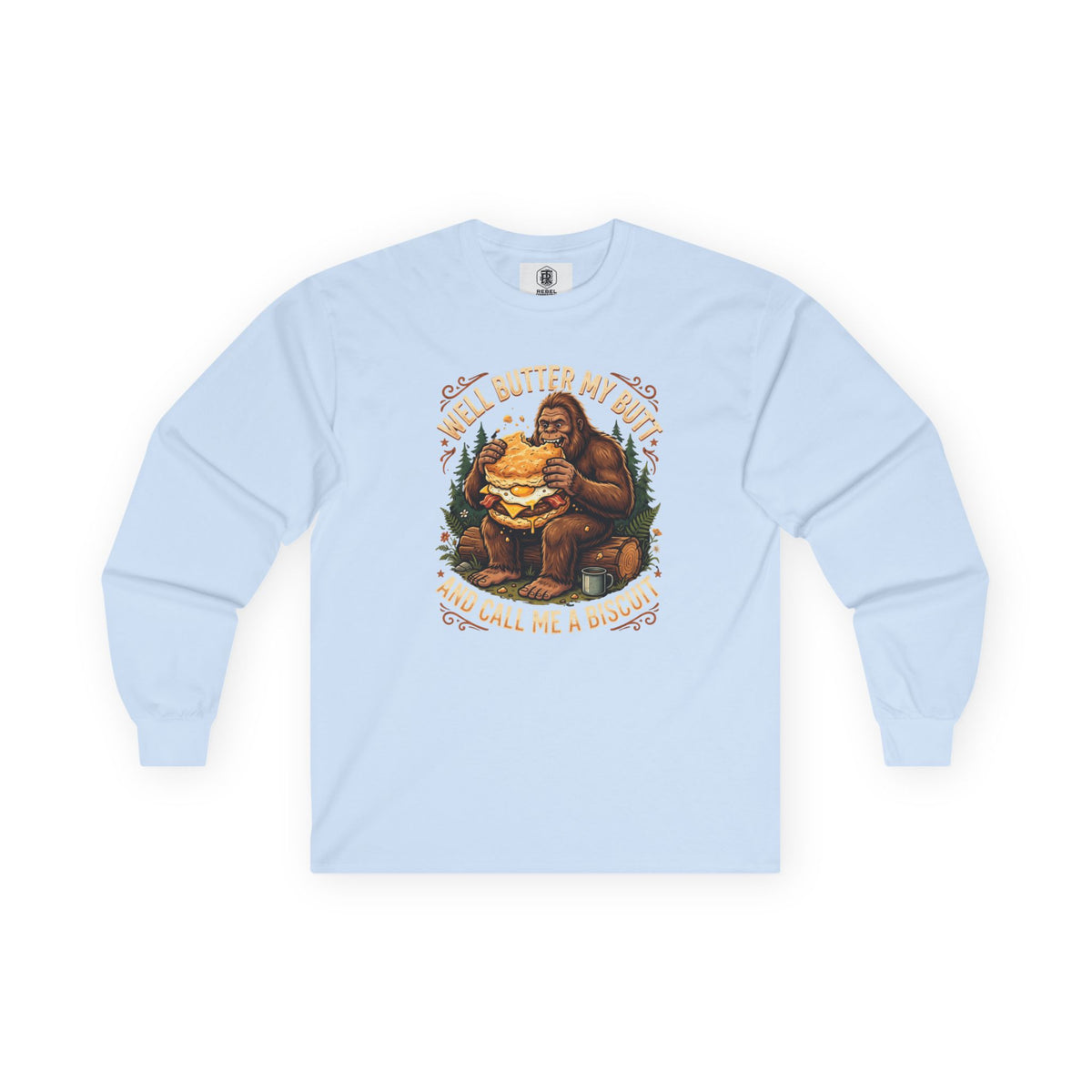 Well Butter My Butt and Call Me a Biscuit Bigfoot Long Sleeve Tee