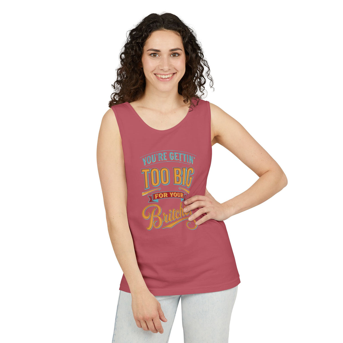 You're Gettin' Too Big for Your Britches Tank Top