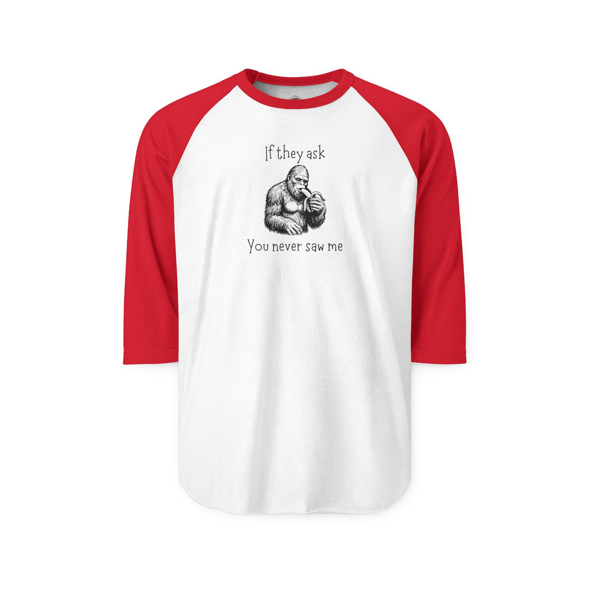 If They Ask, You Never Saw Me Bigfoot Raglan Shirt
