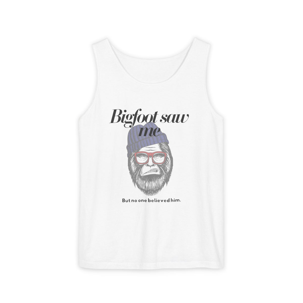 Bigfoot Saw Me But No One Believed Him Tank Top