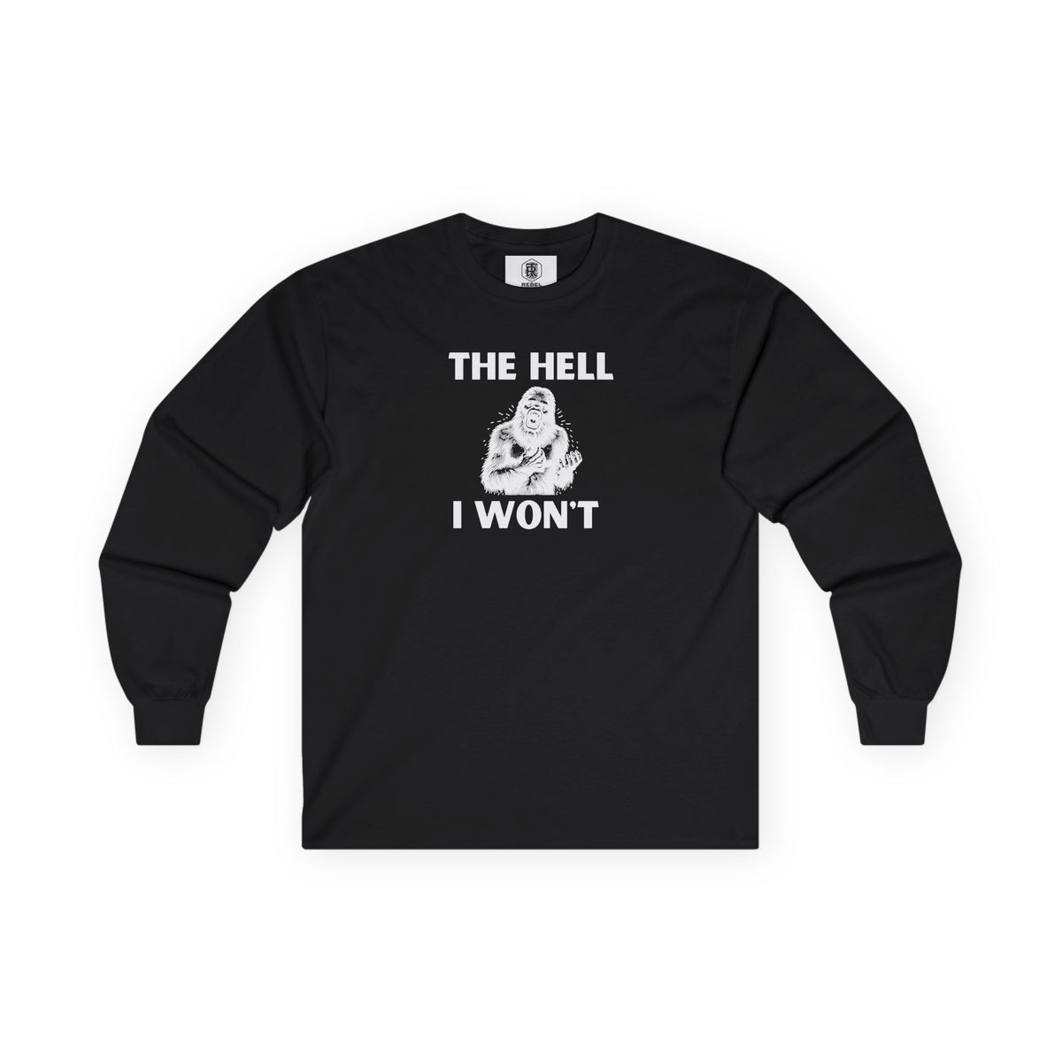 The Hell I Won’t Sasquatch Long Sleeve Tee