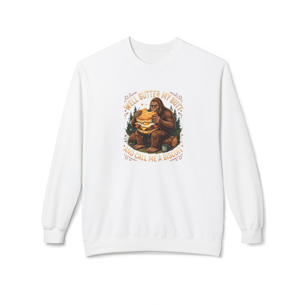 Well Butter My Butt and Call Me a Biscuit Bigfoot Crewneck Sweatshirt