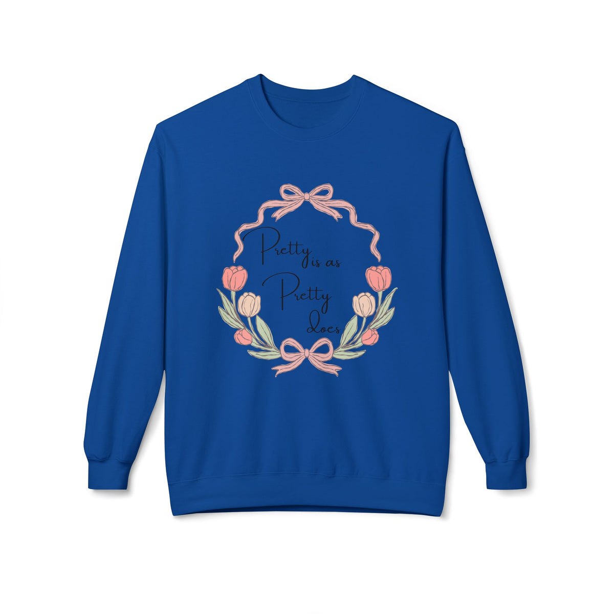 Pretty is as Pretty does Crewneck Sweatshirt