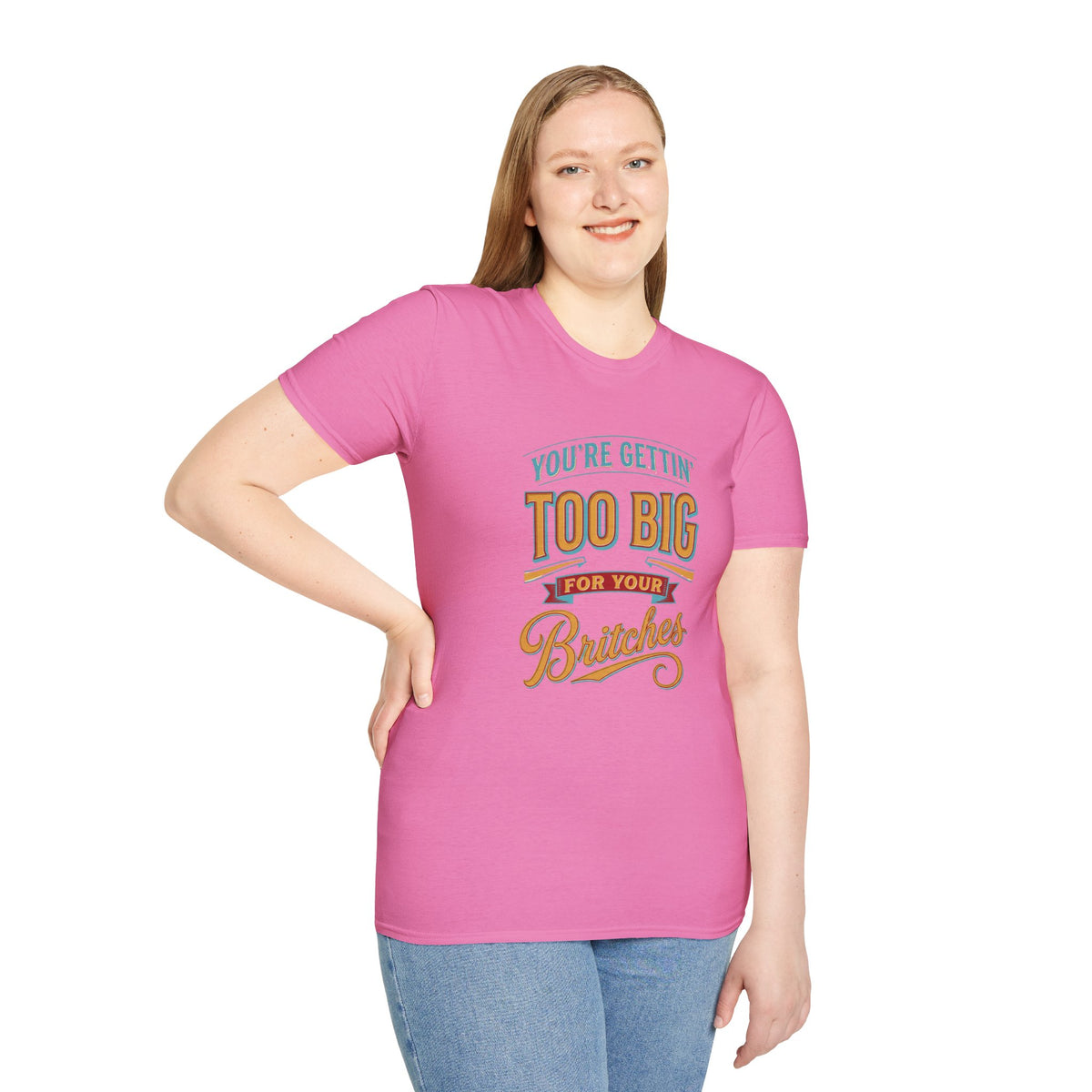 You're Getting Too Big for Your Britches Funny Graphic T-Shirt