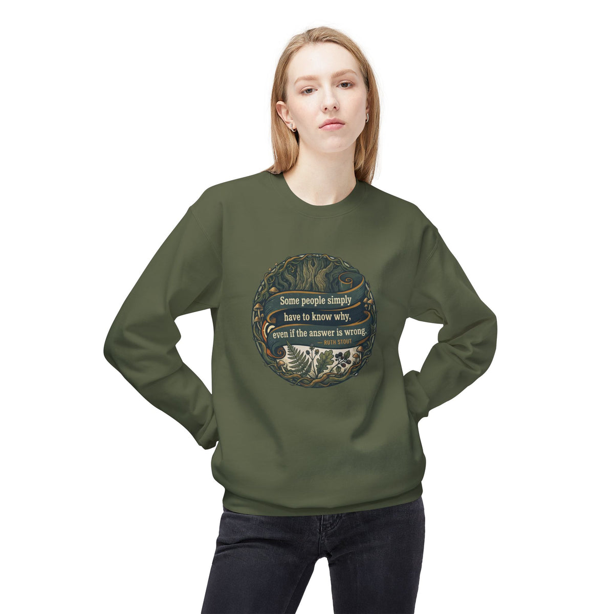 Ruth Stout Quote Crewneck Sweatshirt | Some People Simply Have to Know Why