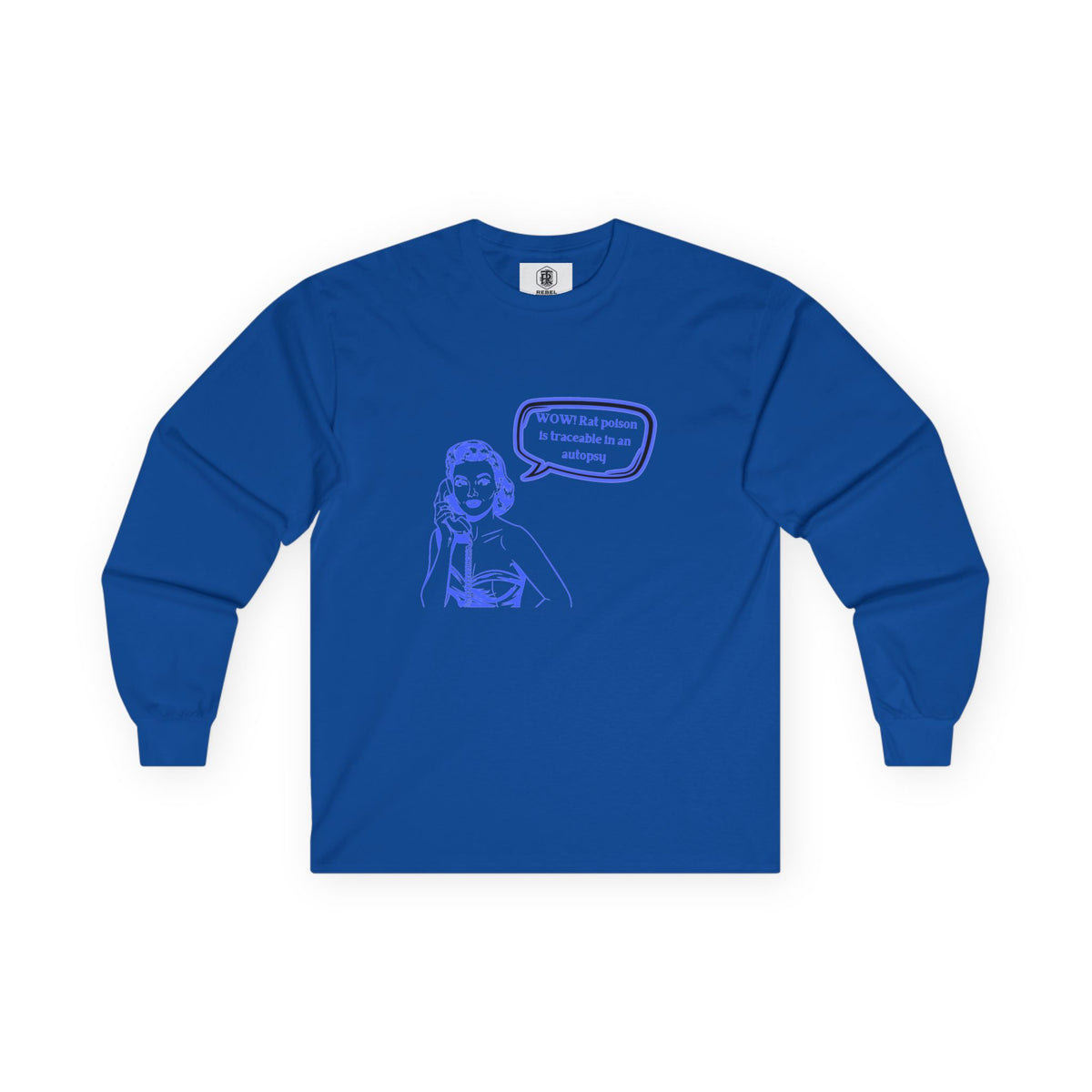 Wow! Rat poison is traceable in an autopsy. – Long Sleeve Tee