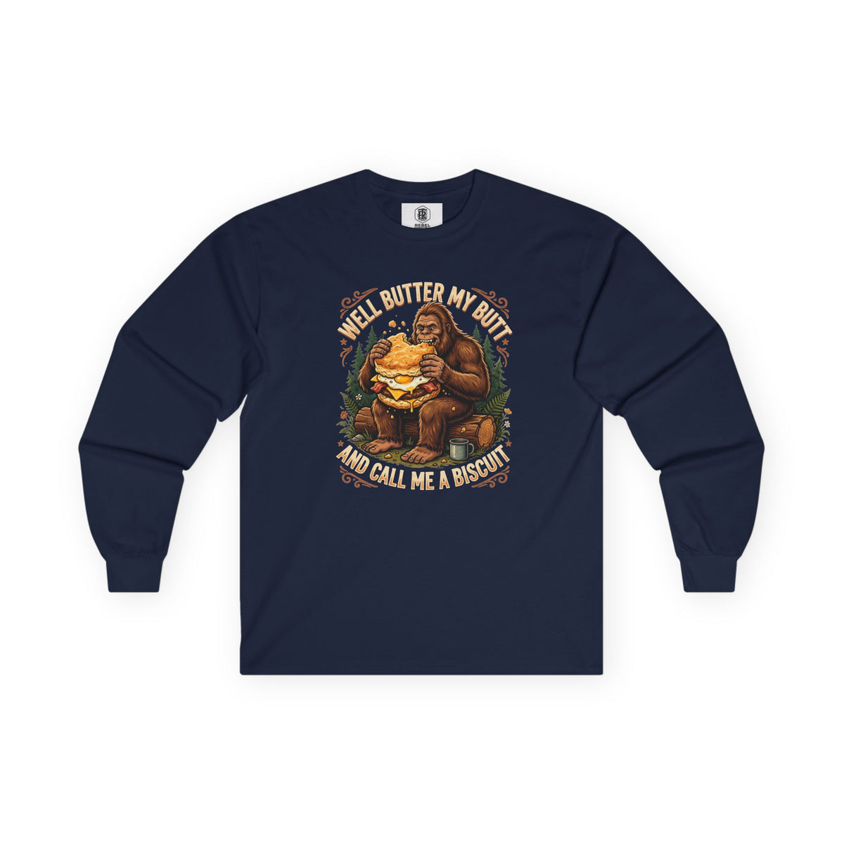 Well Butter My Butt and Call Me a Biscuit Bigfoot Long Sleeve Tee