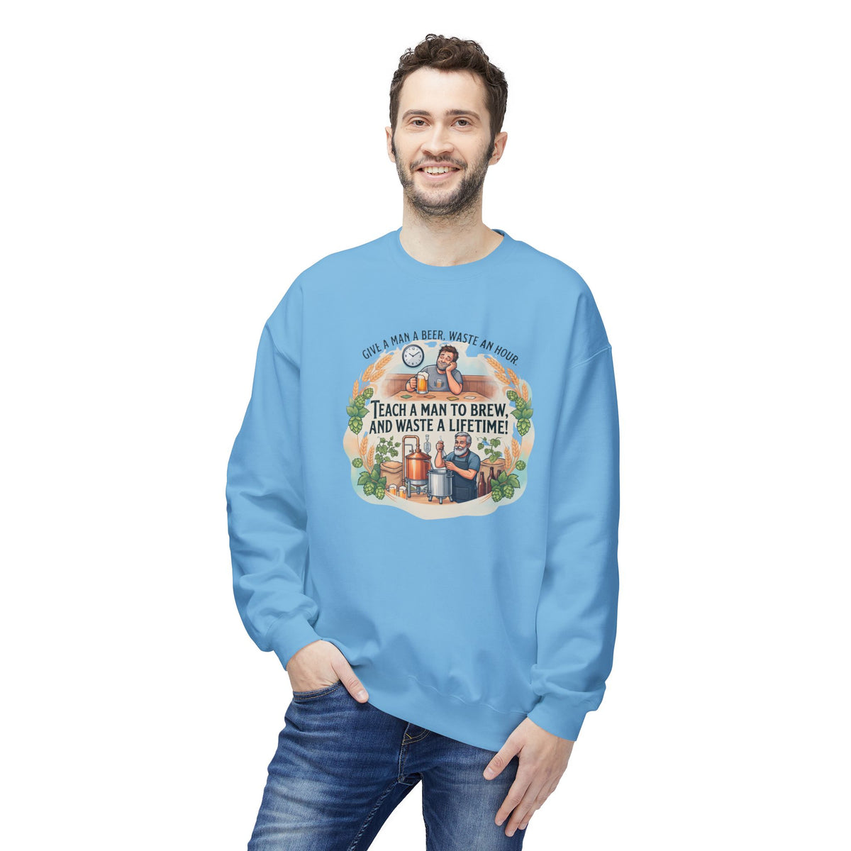 Teach a Man to Brew and Waste a Lifetime Beer Lover Sweatshirt