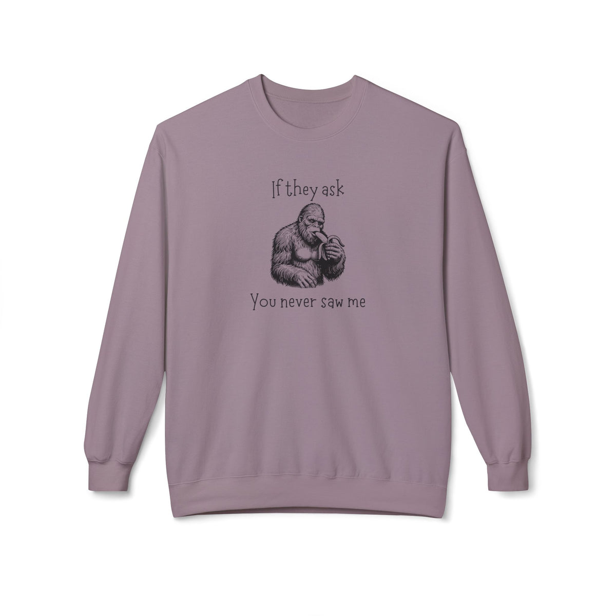 If They Ask, You Never Saw Me Bigfoot Crewneck Sweatshirt