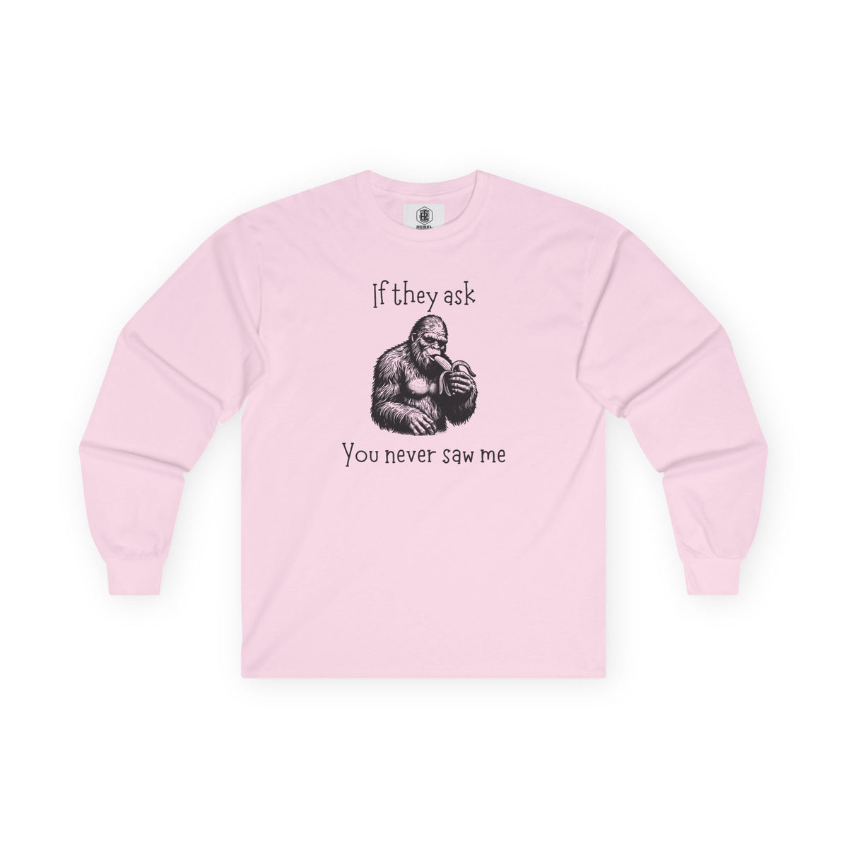 If They Ask, You Never Saw Me Bigfoot Long Sleeve Tee