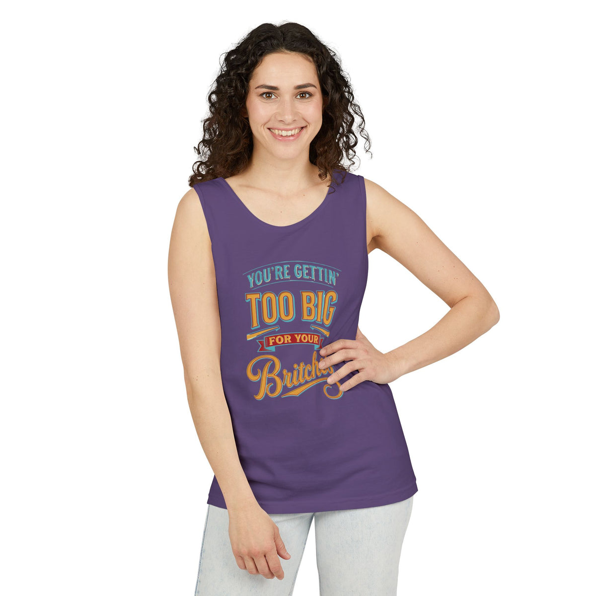 You're Gettin' Too Big for Your Britches Tank Top