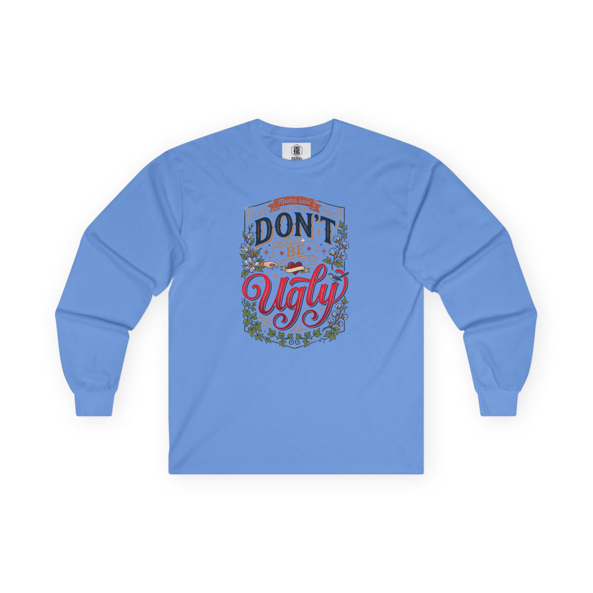 Don’t Be Ugly Southern Saying Long Sleeve Tee
