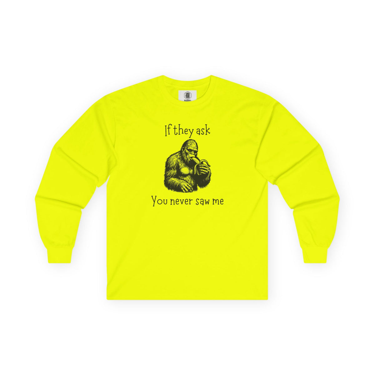 If They Ask, You Never Saw Me Bigfoot Long Sleeve Tee