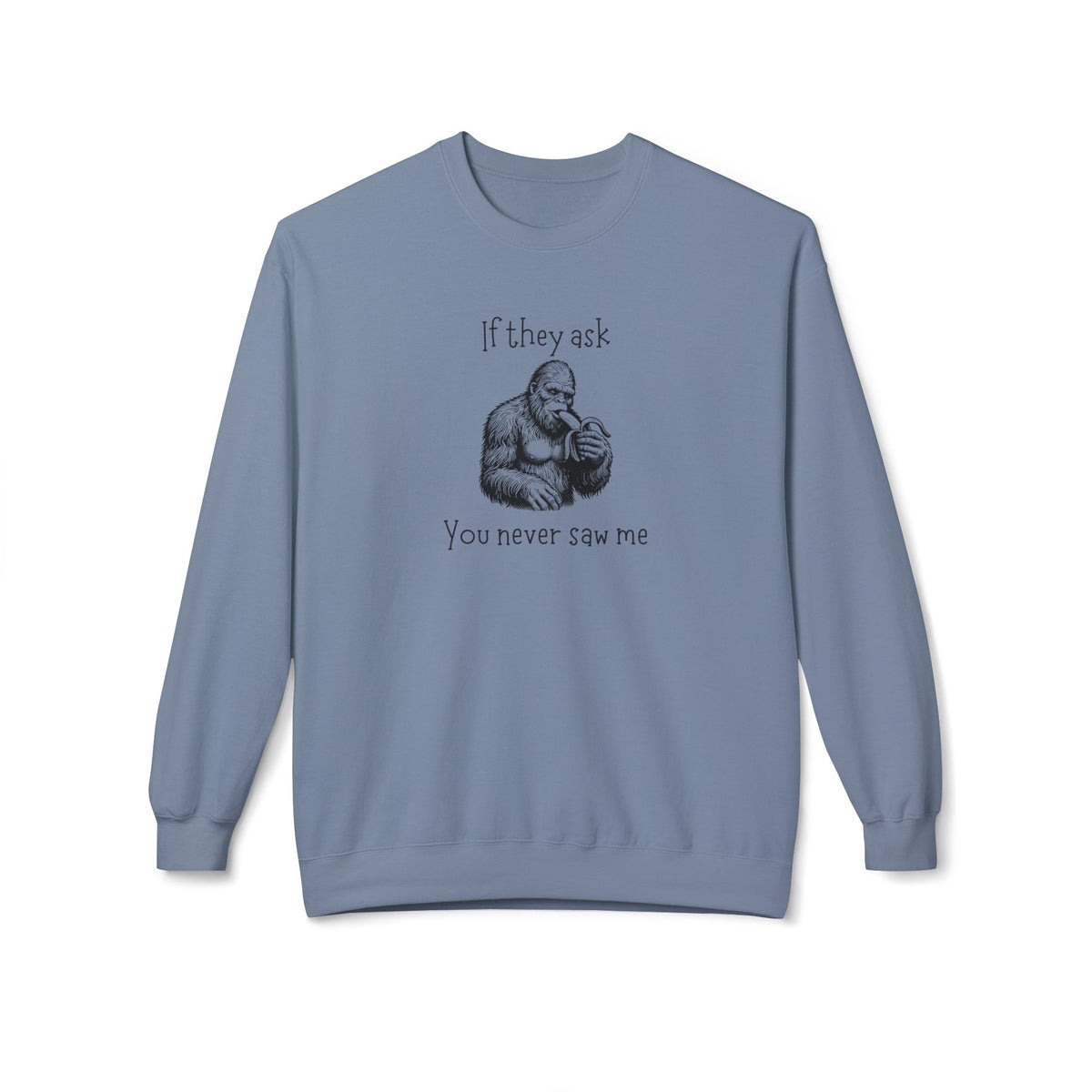 If They Ask, You Never Saw Me Bigfoot Crewneck Sweatshirt