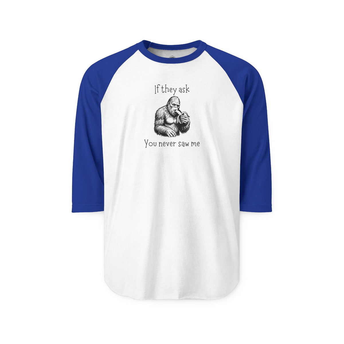 If They Ask, You Never Saw Me Bigfoot Raglan Shirt