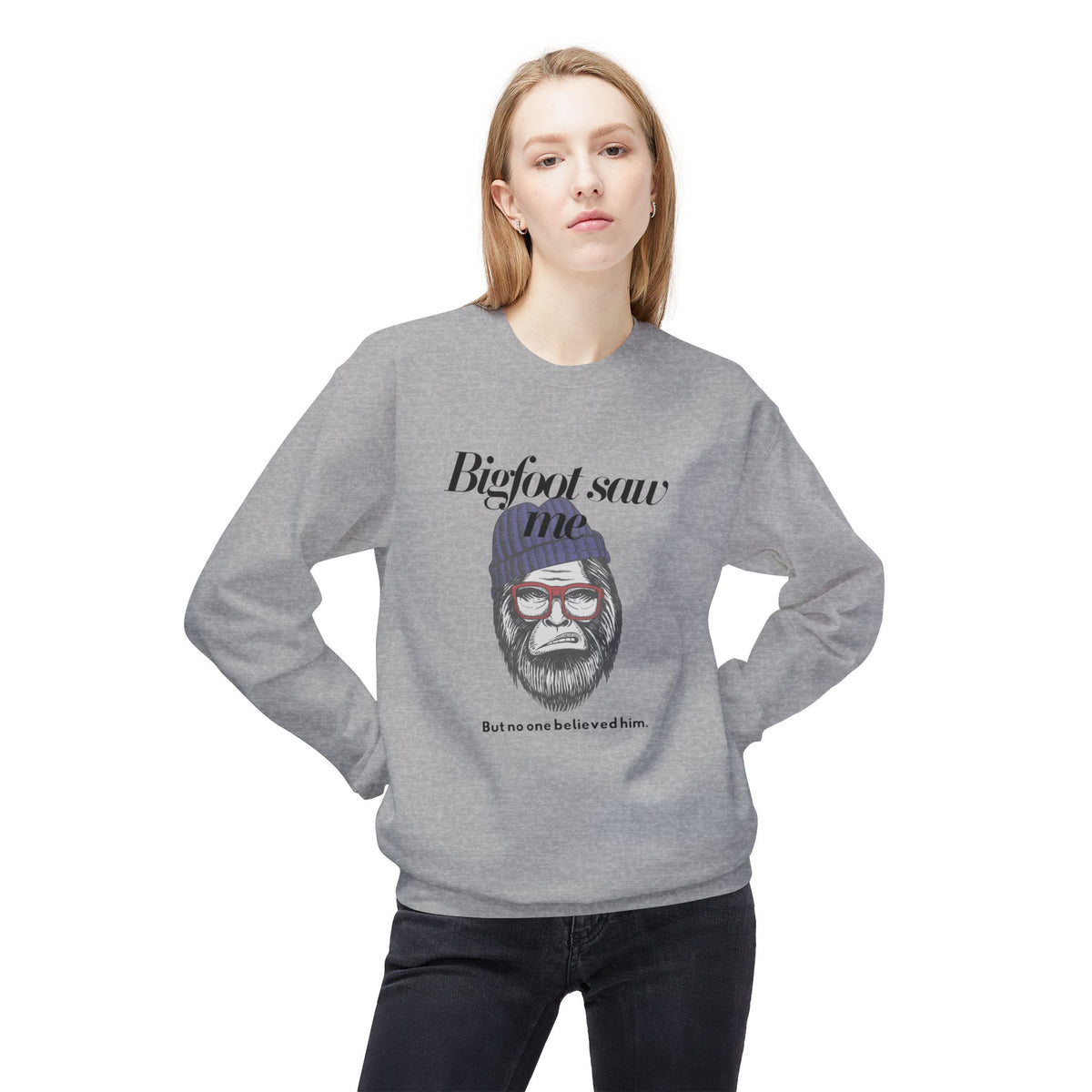 Bigfoot Saw Me But No One Believed Him Crewneck Sweatshirt