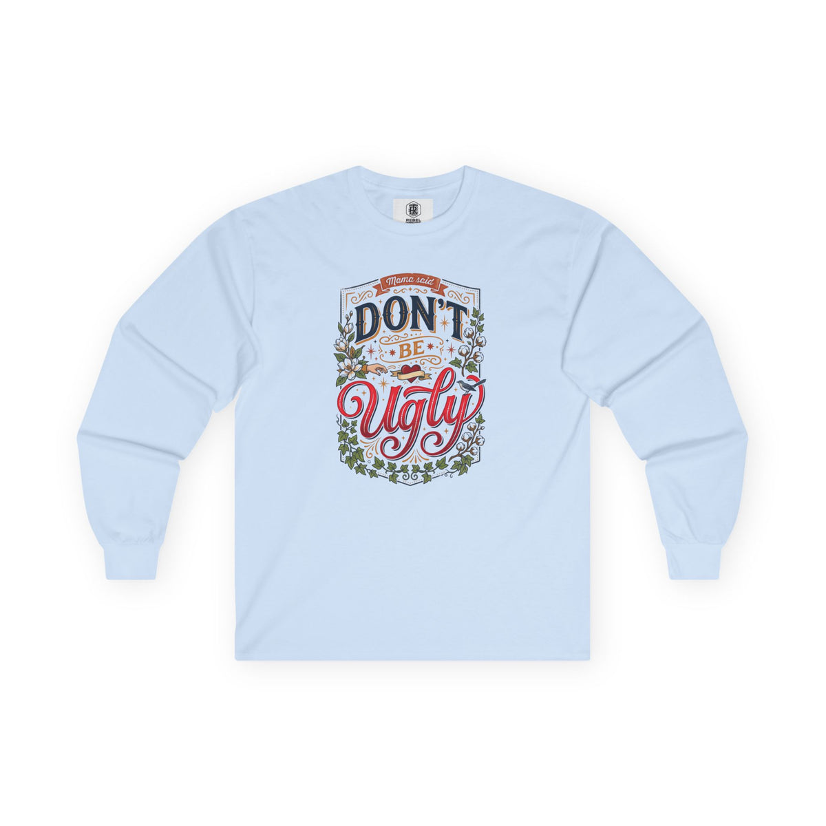 Don’t Be Ugly Southern Saying Long Sleeve Tee