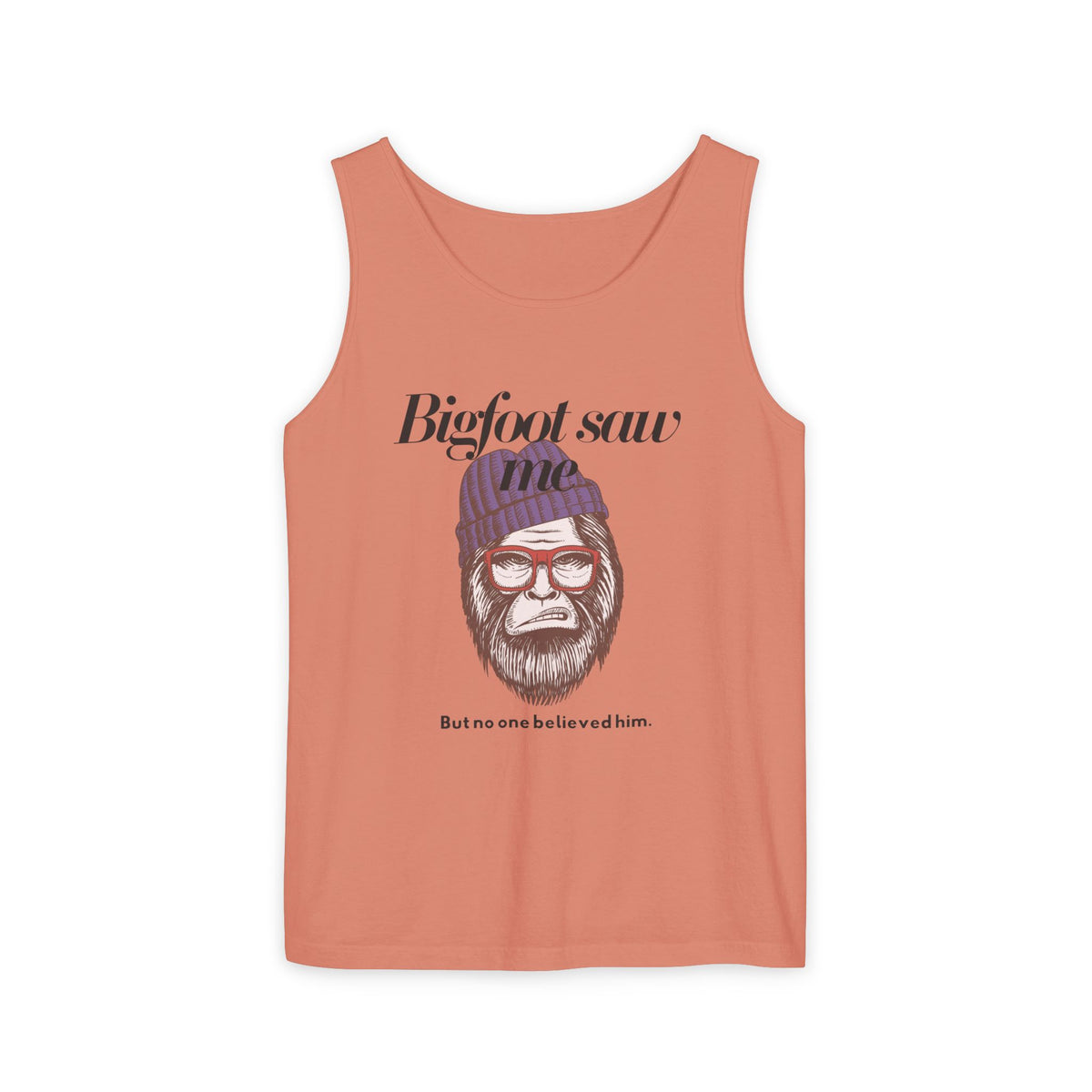 Bigfoot Saw Me But No One Believed Him Tank Top