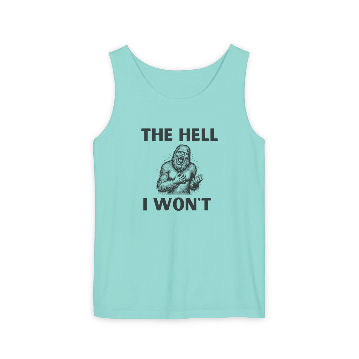 The Hell I Won’t Sasquatch Garment-Dyed Tank Top