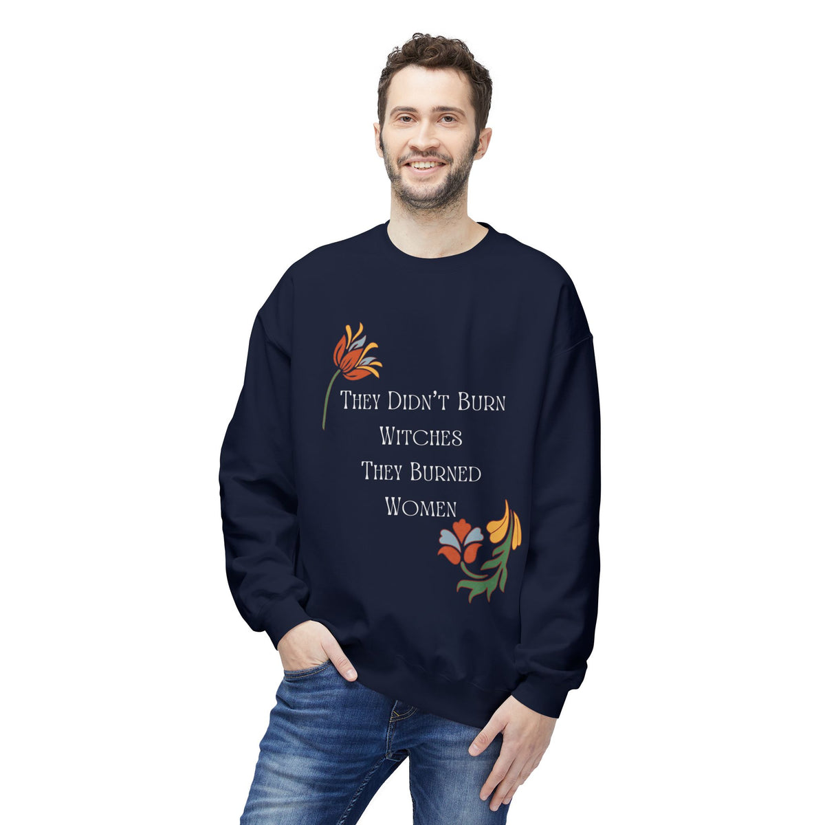 They Didn't Burn Witches, They Burned Women – Floral Crewneck Sweatshirt